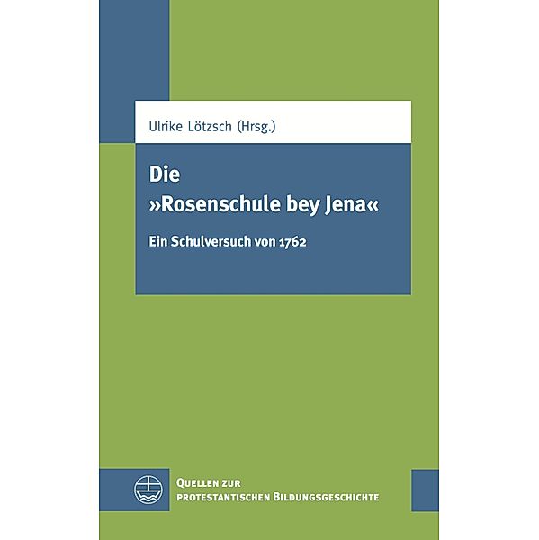 Die Rosenschule bey Jena / Quellen zur protestantischen Bildungsgeschichte (QPBG) Bd.7