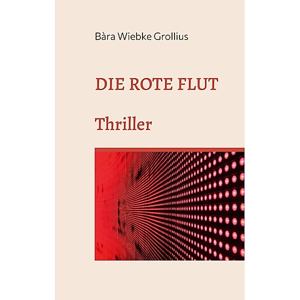 Die Rote Flut / Privatdetektivin Anne Falk ermittelt. Bd.1/1, Bàra Wiebke Grollius