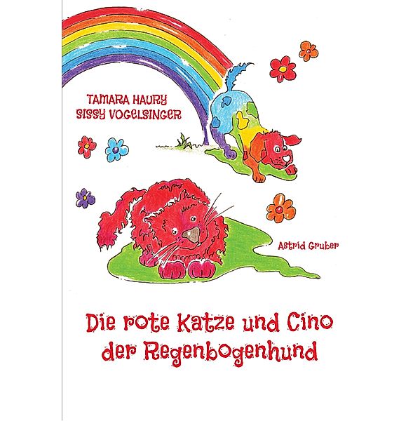 Die rote Katze und Cino der Regenbogenhund, Sissy Vogelsinger, Tamara Haury