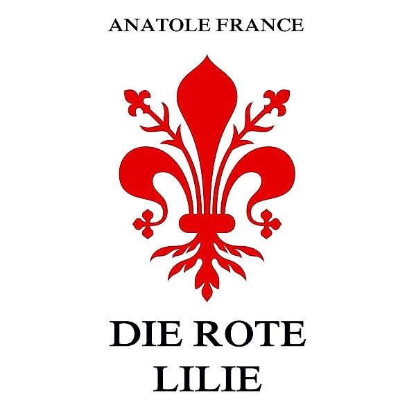Die rote Lilie, Anatole France