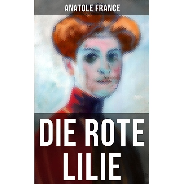 Die Rote Lilie, Anatole France