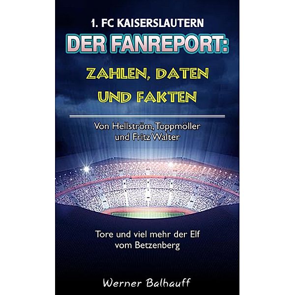 Die Roten Teufel - Zahlen, Daten und Fakten des 1. FC Kaiserslautern, Werner Balhauff