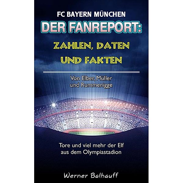 Die Roten - Zahlen, Daten und Fakten des FC Bayern München, Werner Balhauff