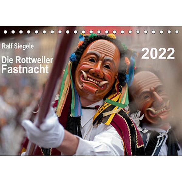 Die Rottweiler Fastnacht (Tischkalender 2022 DIN A5 quer), Ralf Siegele