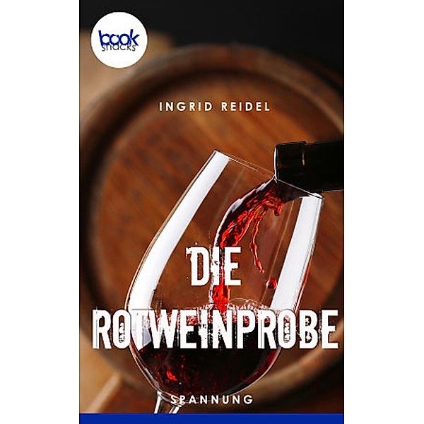 Die Rotweinprobe / Die booksnacks Kurzgeschichten-Reihe Bd.287, Ingrid Reidel