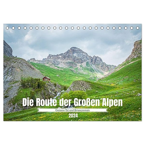 Die Route der Grossen Alpen - Das Guisane-Tal und Briançonnais (Tischkalender 2024 DIN A5 quer), CALVENDO Monatskalender, Alain Gaymard