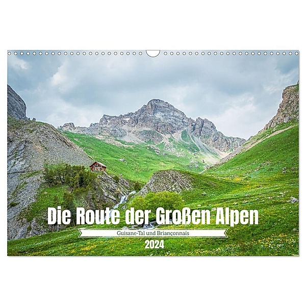 Die Route der Grossen Alpen - Das Guisane-Tal und Briançonnais (Wandkalender 2024 DIN A3 quer), CALVENDO Monatskalender, Alain Gaymard