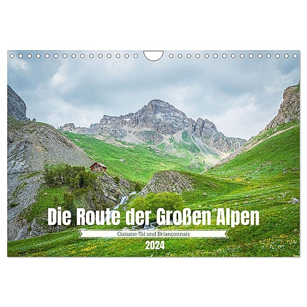 Die Route der Grossen Alpen - Das Guisane-Tal und Briançonnais (Wandkalender 2024 DIN A4 quer), CALVENDO Monatskalender, Alain Gaymard