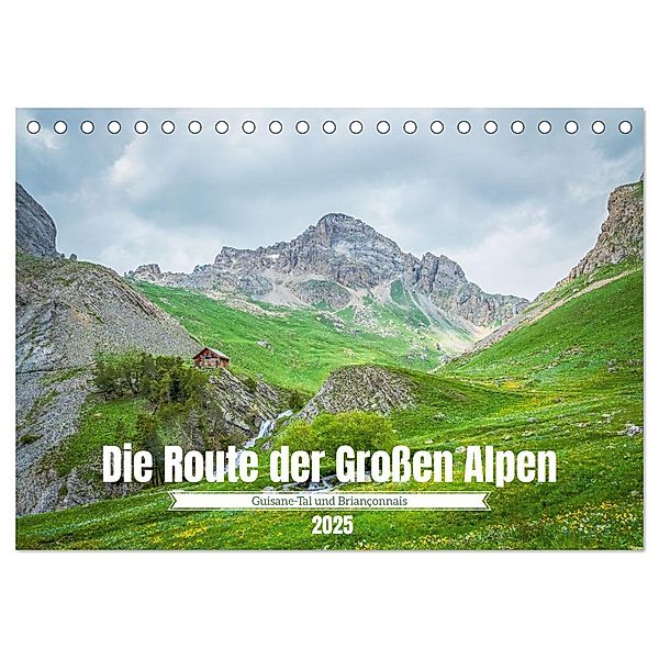 Die Route der Grossen Alpen - Das Guisane-Tal und Briançonnais (Tischkalender 2025 DIN A5 quer), CALVENDO Monatskalender, Calvendo, Alain Gaymard