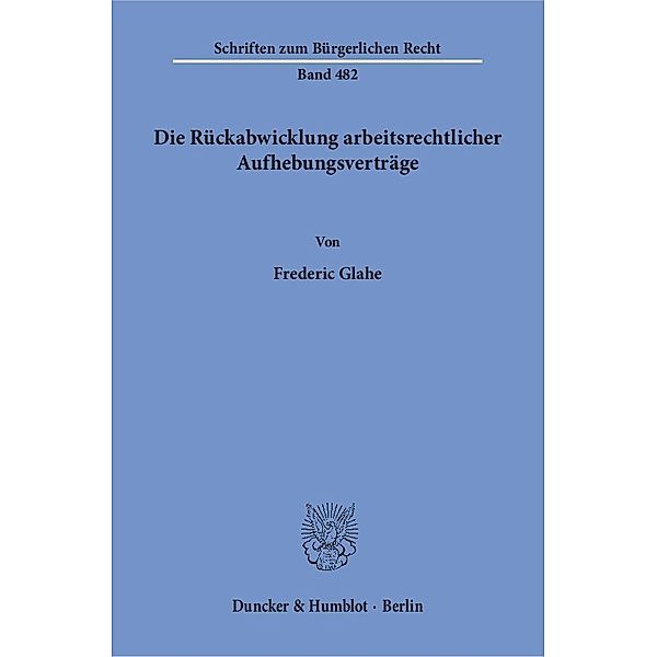 Die Rückabwicklung arbeitsrechtlicher Aufhebungsverträge., Frederic Glahe