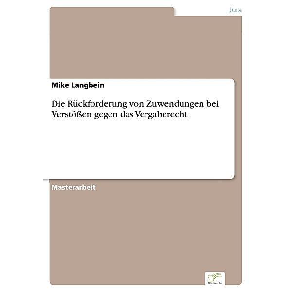 Die Rückforderung von Zuwendungen bei Verstößen gegen das Vergaberecht, Mike Langbein