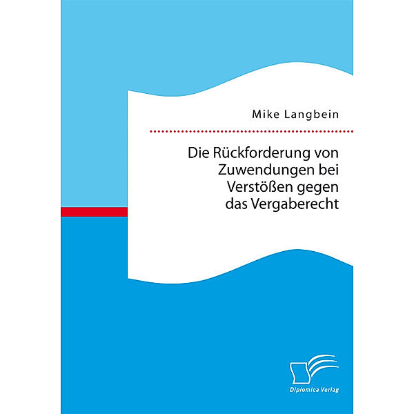 Die Rückforderung von Zuwendungen bei Verstössen gegen das Vergaberecht, Mike Langbein