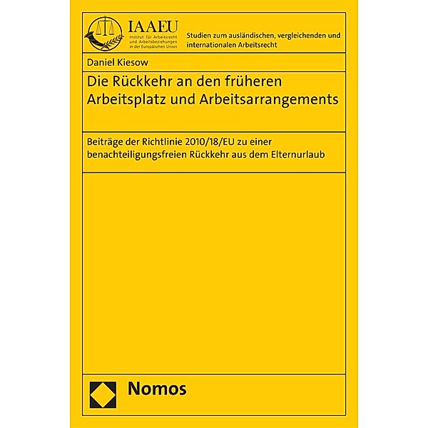 Die Rückkehr an den früheren Arbeitsplatz und Arbeitsarrangements / Studien zum ausländischen, vergleichenden und internationalen Arbeitsrecht . Institut für Arbeitsrecht und Arbeitsbeziehungen in der Europäischen Gemeinschaft, Trier Bd.36, Daniel Kiesow