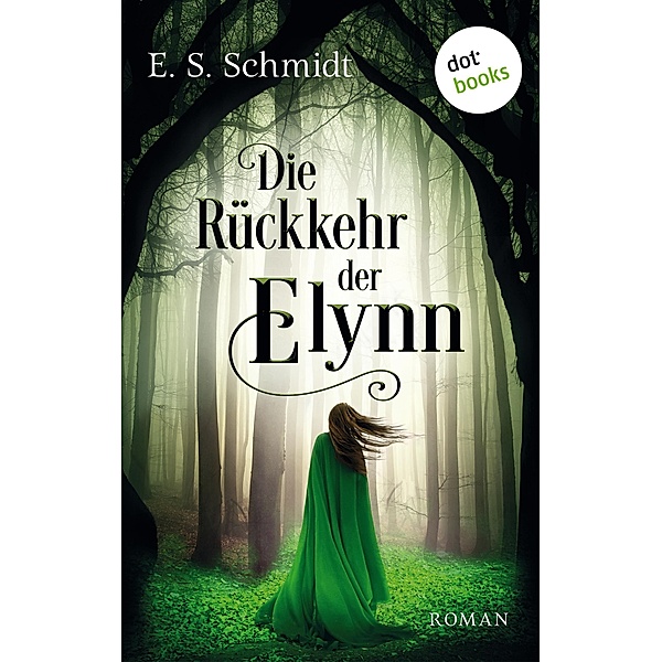 Die Rückkehr der Elynn / Die Chroniken der Wälder Bd.2, E. S. Schmidt