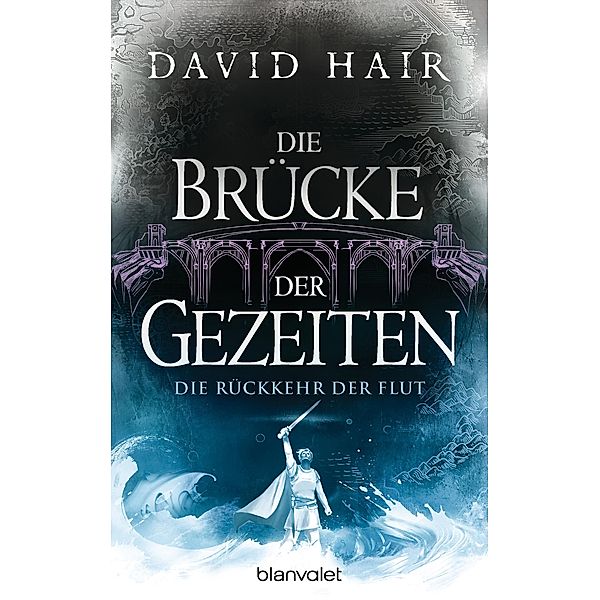 Die Rückkehr der Flut / Die Brücke der Gezeiten Bd.8, David Hair