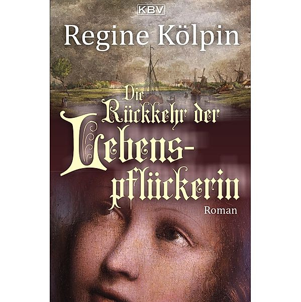 Die Rückkehr der Lebenspflückerin / Die Lebenspflückerin Bd.4, Regine Kölpin