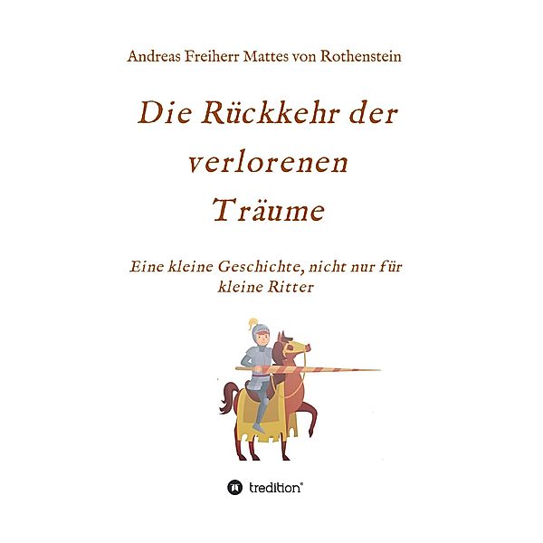 Die Rückkehr der verlorenen Träume / tredition, Andreas Freiherr Mattes von Rothenstein