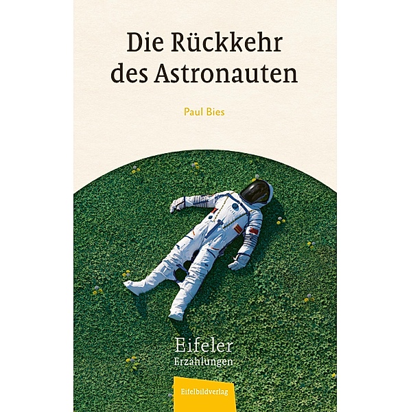 Die Rückkehr des Astronauten / Eifeler Erzählungen, Paul Bies