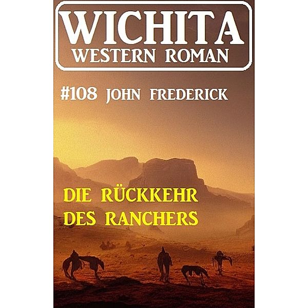 Die Rückkehr des Ranchers: Wichita Western Roman 108, John Frederick