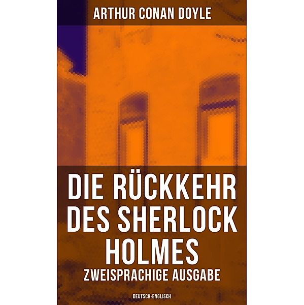 Die Rückkehr des Sherlock Holmes (Zweisprachige Ausgabe: Deutsch-Englisch), Arthur Conan Doyle