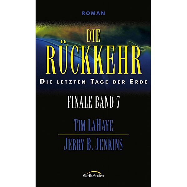 Die Rückkehr / Finale Bd.7, Jerry B. Jenkins, Tim LaHaye
