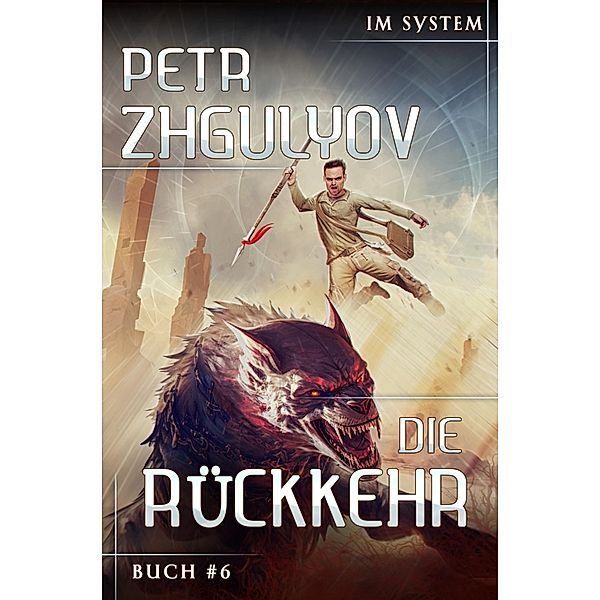 Die Rückkehr (Im System Buch #6): LitRPG-Serie / Im System Bd.6, Petr Zhgulyov