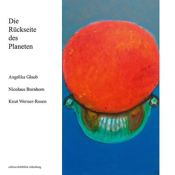 Die Rückseite des Planeten, Nicolaus Bornhorn, Angelika Glaub, Knut Werner-Rosen