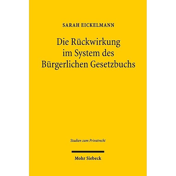 Die Rückwirkung im System des Bürgerlichen Gesetzbuchs, Sarah Eickelmann