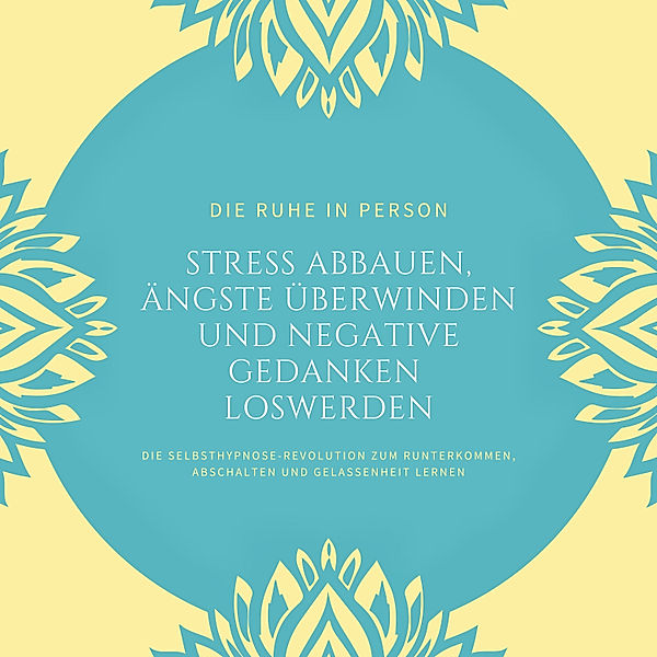 Die Ruhe in Person: Stress abbauen, Ängste überwinden und negative Gedanken loswerden (Hypnose-Bundle), Dr. Jeffrey Thiers, Institut für Stressreduktion