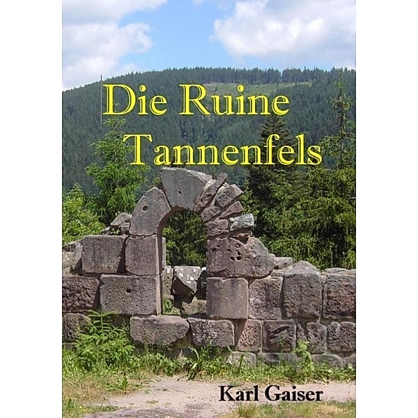 Die Ruine Tannenfels, Karl Gaiser