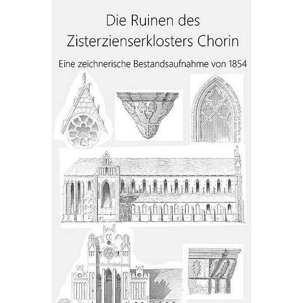 Die Ruinen des Zisterzienserklosters Chorin, P. R. Brecht