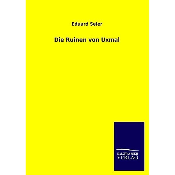 Die Ruinen von Uxmal, Eduard Seler