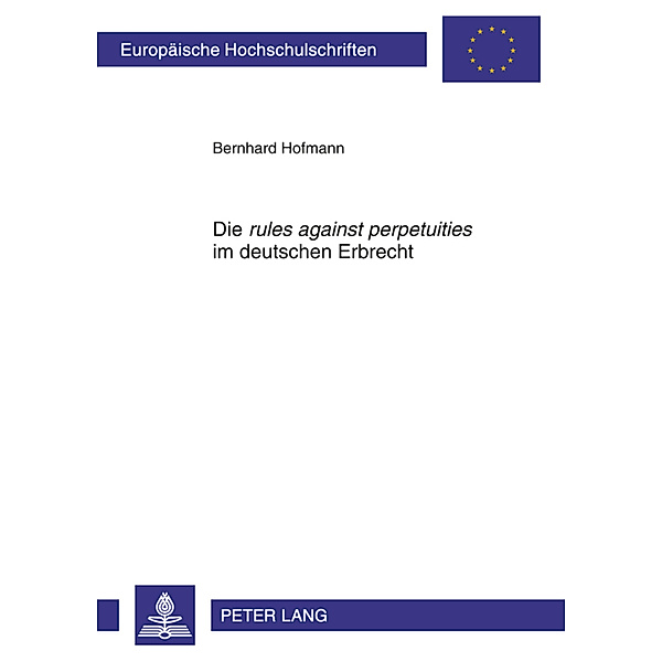Die rules against perpetuities im deutschen Erbrecht / Europäische Hochschulschriften Recht Bd.5271, Bernhard Hofmann