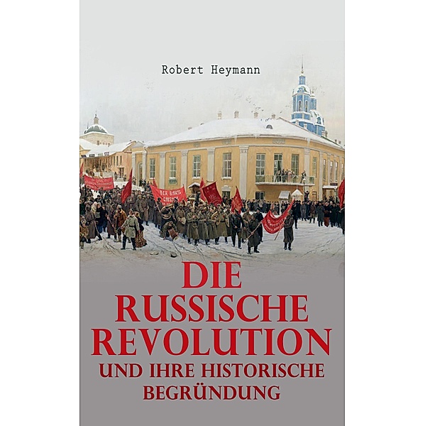 Die russische Revolution und ihre historische Begründung, Robert Heymann