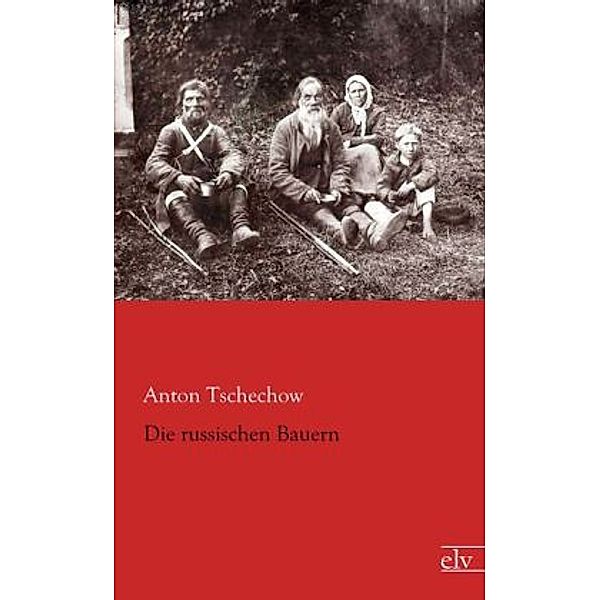 Die russischen Bauern, Anton Pawlowitsch Tschechow