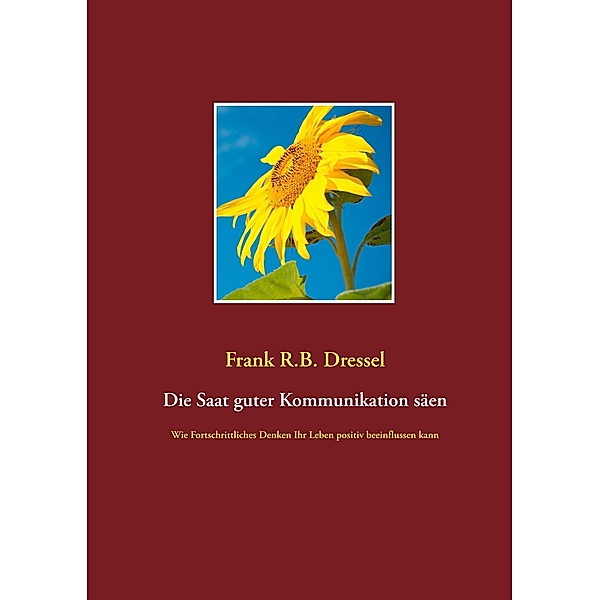 Die Saat guter Kommunikation säen, Frank R. B. Dressel
