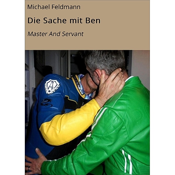 Die Sache mit Ben / Die Anwalt-Saga Bd.1, Michael Feldmann, Tom H.