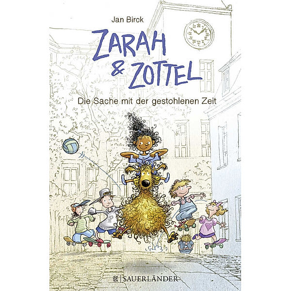 Die Sache mit der gestohlenen Zeit / Zarah und Zottel Bd.2, Jan Birck