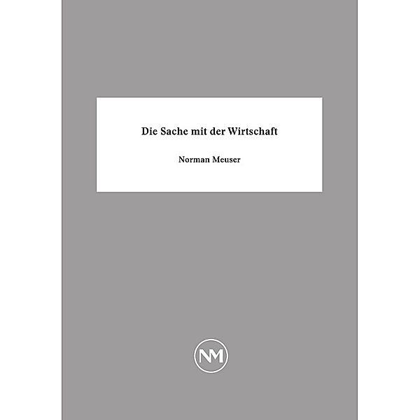 Die Sache mit der Wirtschaft, Norman Meuser