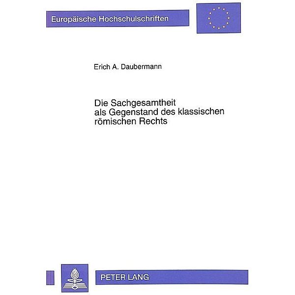 Die Sachgesamtheit als Gegenstand des klassischen römischen Rechts, Erich Daubermann