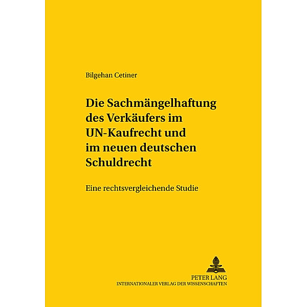 Die Sachmängelhaftung des Verkäufers im UN-Kaufrecht und im neuen deutschen Schuldrecht, Bilgehan Cetiner