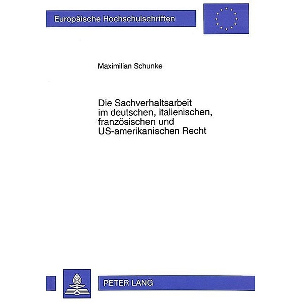 Die Sachverhaltsarbeit im deutschen, italienischen, französischen und US-amerikanischen Recht, Maximilian Schunke
