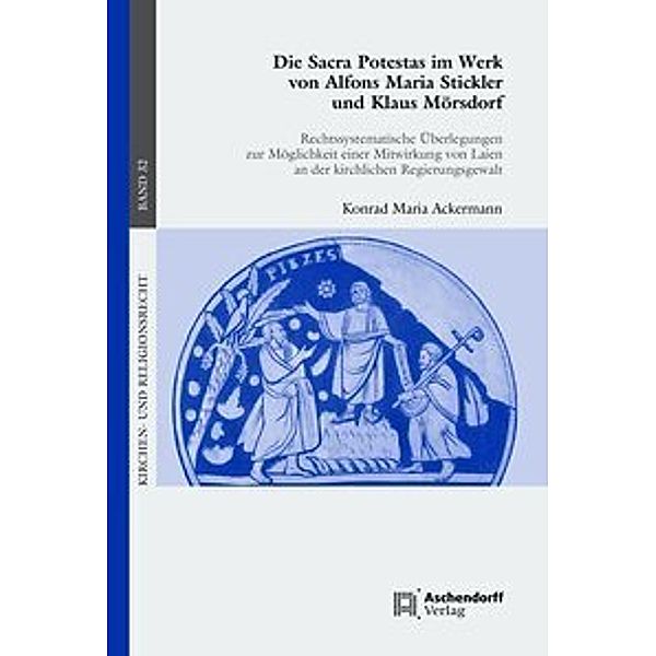 Die Sacra Protestas im Werk von Alfons Maria Stickler und Klaus Mörsdorf, Konrad Maria Ackermann