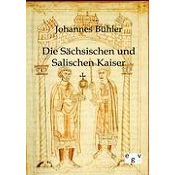 Die Sächsischen und Salischen Kaiser, Johannes Bühler