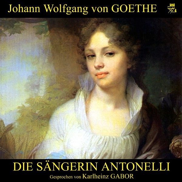 Die Sängerin Antonelli, Johann Wolfgang Von Goethe