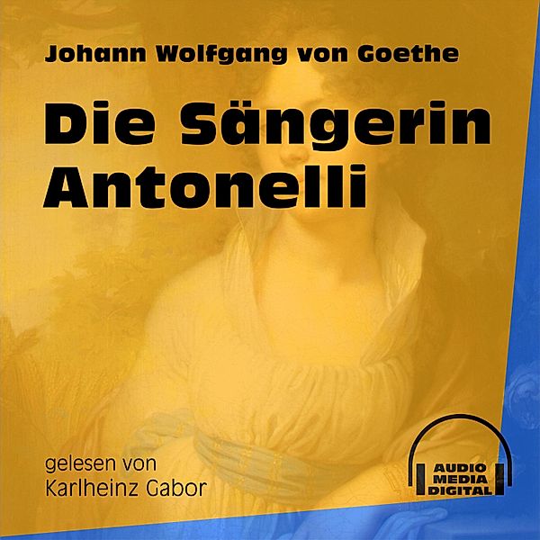 Die Sängerin Antonelli, Johann Wolfgang von Goethe