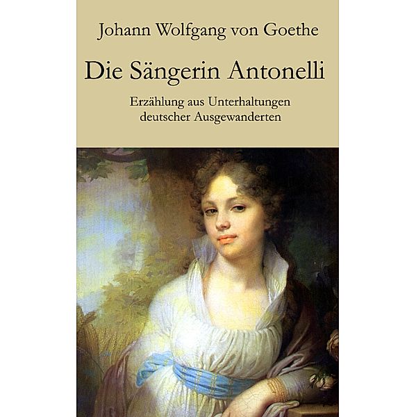 Die Sängerin Antonelli, Johann Wolfgang von Goethe