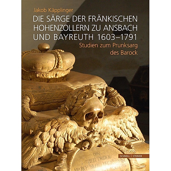 Die Särge der fränkischen Hohenzollern zu Ansbach und Bayreuth 1603-1791, Jakob Käpplinger
