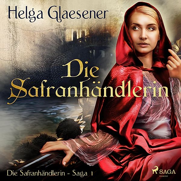 Die Safranhändlerin-Saga - 1 - Die Safranhändlerin - Die Safranhändlerin-Saga 1 (Ungekürzt), Helga Glaesener