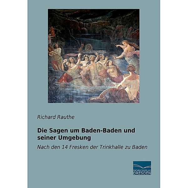 Die Sagen um Baden-Baden und seiner Umgebung, Richard Rauthe